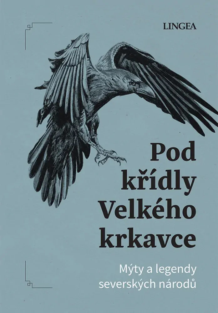 POD KŘÍDLY VELKÉHO KRKAVCE - MÝTY A LEGENDY SEVERSKÝCH NÁRODŮ