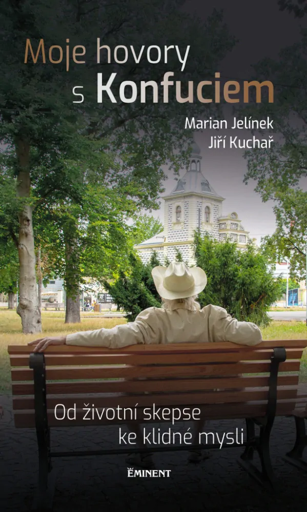 MOJE HOVORY S KONFUCIEM - OD ŽIVOTNÍ SKEPSE KE KLIDNÉ MYSLI
