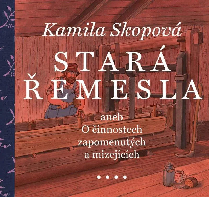 STARÁ ŘEMESLA ANEB O ČINNOSTECH ZAPOMENUTÝCH A MIZEJÍCÍCH