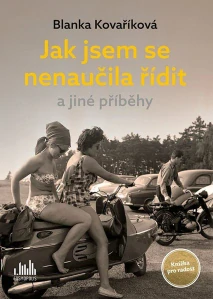 JAK JSEM SE NENAUČILA ŘÍDIT A JINÉ PŘÍBĚHY