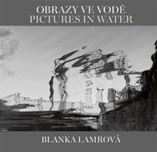 OBRAZY VE VODĚ / PICTURES IN WATER