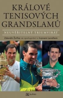 KRÁLOVÉ TENISOVÝCH GRANDSAMŮ    NEUVĚŘITELNÝ TRIUMVIRÁT