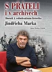S PŘÁTELI I V ARCHIVECH JINDŘICHA MARKA