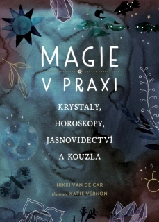 MAGIE V PRAXI - KRYSTALY, HOROSKOPY, JAS