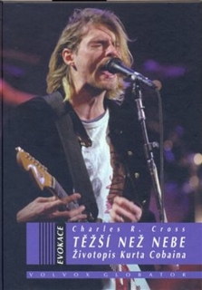 TĚŽŠÍ NEŽ NEBE: ŽIVOTOPIS CURTA COBAINA