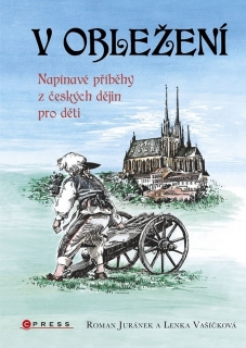 V OBLEŽENÍ   NAPÍNAVÉ PŘÍBĚHY Z ČESKÝCH DĚJIN