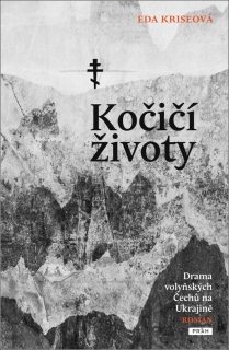 KOČIČÍ ŽIVOTY - DRAMA VOLYŇSKÝCH ČECHŮ N