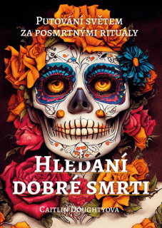 HLEDÁNÍ DOBRÉ SMRTI - PUTOVÁNÍ SVĚTEM ZA