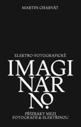 ELEKTRO-FOTOGRAFICKÉ IMAGINÁRNO. PŘÍZRAKY MEZI FOTOGRAFIÍ A
