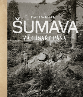 ŠUMAVA ZA CÍSAŘE PÁNA