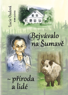 BEJVÁVALO NA ŠUMAVĚ - PŘÍRODA A LIDÉ
