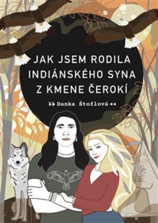 JAK JSEM RODILA INDIÁNSKÉHO SYNA Z KMENE ČEROKÍ