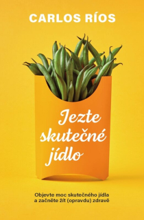 JEZTE OPRAVDOVÉ JÍDLO - JAK ZMĚNIT SVÉ S