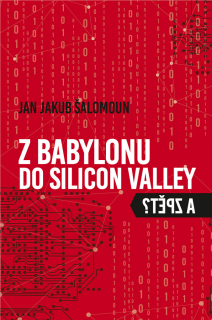 Z BABYLONU DO SILICON VALLEY A ZPĚT?