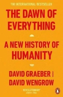 THE DAWN OF EVERYTHING : A NEW HISTORY O