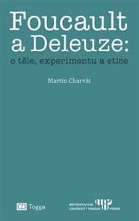 FOUCAULT A DELEUZE: O TĚLE, EXPERIMENTU A ETICE