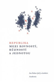 REPUBLIKA MEZI ROVNOSTÍ, RŮZNOSTÍ A JEDNOTOU