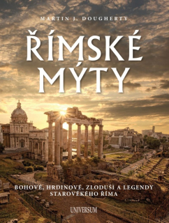 ŘÍMSKÉ MÝTY: BOHOVÉ, HRDINOVÉ, ZLODUŠI..