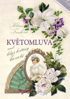 KVĚTOMLUVA ANEB KVĚTINOU ŘEKNEŠ VŠE