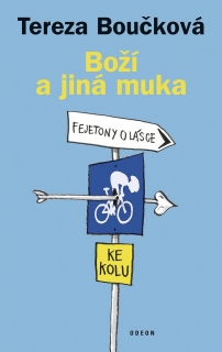BOŽÍ A JINÁ MUKA   FEJETONY O LÁSCE