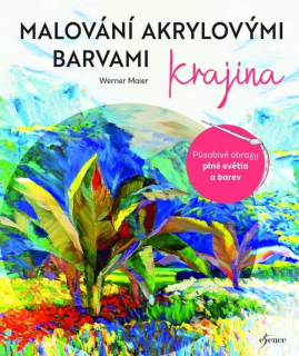 MALOVÁNÍ AKRYLOVÝMI BARVAMI: KRAJINA