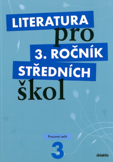 LITERATURA PRO 3.ROČNÍK STŘEDNÍCH ŠKOL    PRACOVNÍ SEŠIT