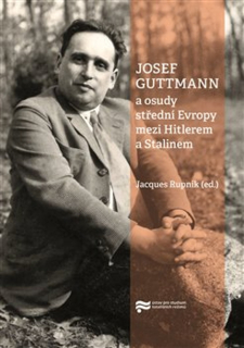 JOSEF GUTTMANN A OSUDY STŘEDNÍ EVROPY MEZI HITLEREM A STALIN