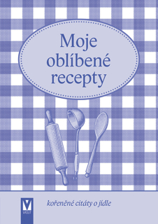 MOJE OBLÍBENÉ RECEPTY (KOŘENĚNÉ CITÁTY O