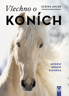 VŠECHNO O KONÍCH - JEŽDĚNÍ, DRŽENÍ, PLEM