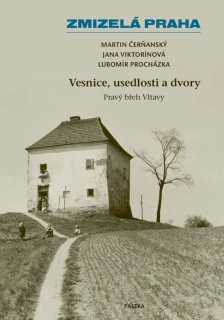 ZMIZELÁ PRAHA 2 VESNICE, USEDLOSTI A DVORY-PRAVÝ BŘEH VLTAVY