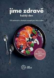 JÍME ZDRAVĚ KAŽDÝ DEN - 120 ZDRAVÝCH A CHUTNÝCH RECEPTŮ
