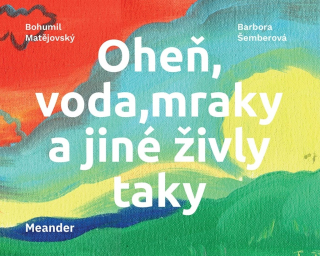 OHEŇ, VODA, MRAKY A JINÉ ŽIVLY TAKY