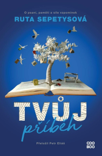 TVŮJ PŘÍBĚH   O PSANÍ,PAMĚTI A SÍLE VZPOMÍNEK