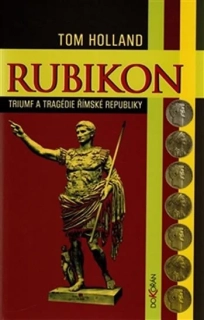 RUBIKON - TRIUMF A TRAGÉDIE ŘÍMSKÉ REPUB