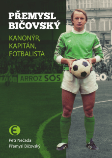 PŘEMYSL BIČOVSKÝ - KANONÝR, KAPITÁN, FOTBALISTA