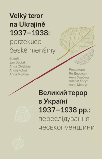 VELKÝ TEROR NA UKRAJINĚ 1937–1938: PERZEKUCE ČESKÉ MENŠINY