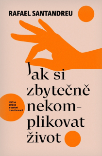 JAK SI ZBYTEČNĚ NEKOMPLIKOVAT ŽIVOT