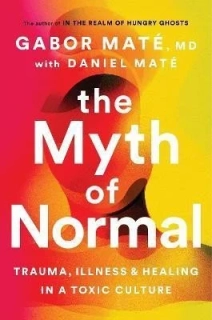THE MYTH OF NORMAL : TRAUMA, ILLNESS & H