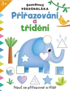 DOVEDNOSTI PŘEDŠKOLÁKA PŘIŘAZOVÁNÍ A TŘÍDĚNÍ