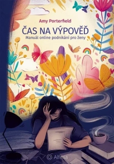 ČAS NA VÝPOVĚĎ   MANUÁL ONLINE PODNIKÁNÍ PRO ŽENY