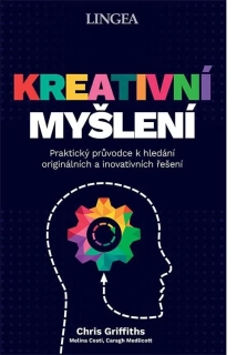 KREATIVNÍ MYŠLENÍ - PRAKTICKÝ PRŮVODCE K HLEDÁNÍ ORIGINÁLNÍCH A INOVATIVNÍCH ŘEŠENÍ