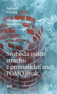 SVOBODA MÍSTO STRACHU Z PROMEŠKÁNÍ ANEB FOMO JINAK