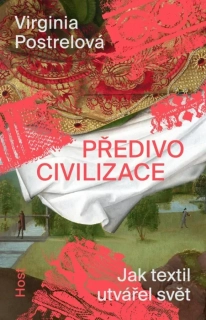 PŘEDIVO CIVILIZACE - JAK TEXTIL UTVÁŘEL