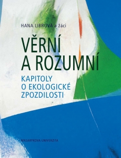 VĚRNÍ A ROZUMNÍ     KAPITOLY O EKOLOGICKÉ ZPOZDILOSTI