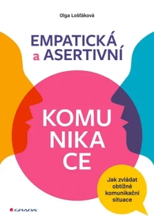 EMPATICKÁ A ASERTIVNÍ KOMUNIKACE - JAK ZVLÁDAT OBTÍŽNÉ KOMUNIKAČNÍ SITUACE
