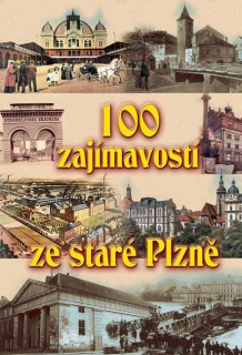 100 ZAJÍMAVOSTÍ ZE STARÉ PLZNĚ