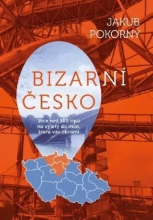 BIZARNÍ ČESKO  NEJBIZARNĚJŠÍ MÍSTA ČESKÉ REPUBLIKY