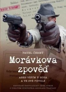 MORÁVKOVA ZPOVĚĎ: VĚŘÍM V BOHA A VE SVÉ PISTOLE
