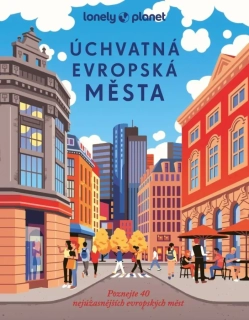 ÚCHVATNÁ EVROPSKÁ MĚSTA - LONELY PLANET