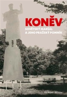 KONĚV: SOVĚTSKÝ MARŠÁL A JEHO PRAŽSKÝ POMNÍK